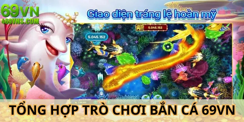 Bắn cá 69VN với nhiều trò chơi đa dạng tại hệ thống