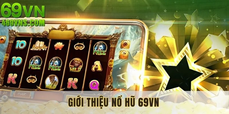 Chuyên mục nổ hũ 69VN cực kỳ sôi động tại nhà cái