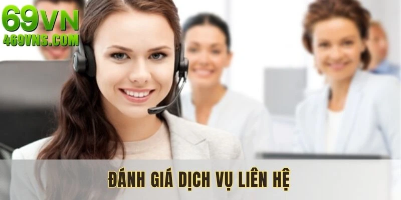 Dịch vụ liên hệ 69VN được đánh giá cao từ thành viên