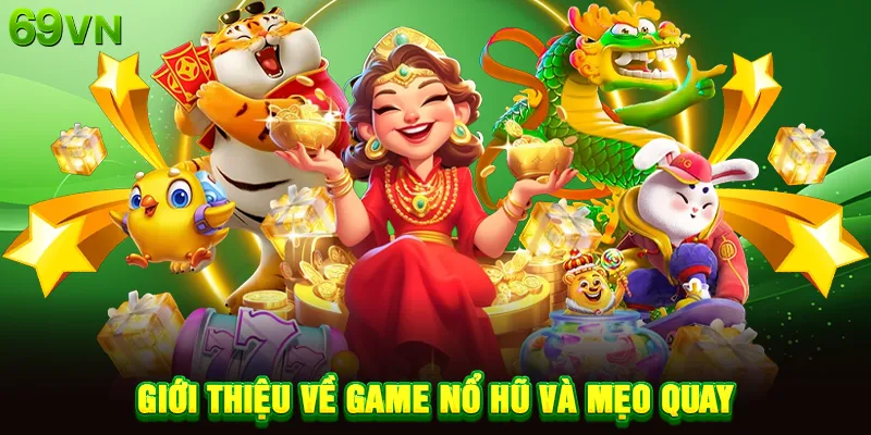 Giới thiệu về game nổ hũ và mẹo quay