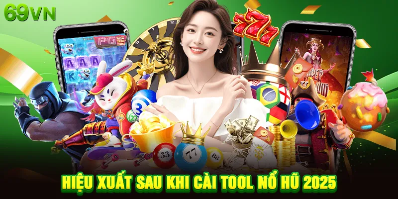 Hiệu xuất sau khi cài tool nổ hũ 2025